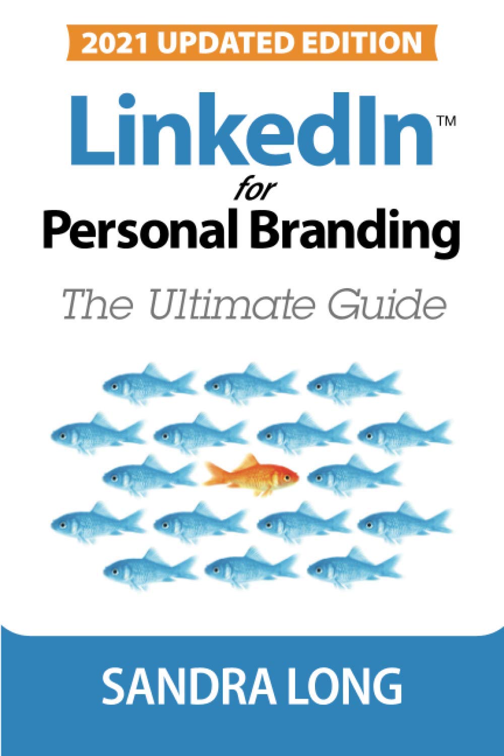 Book cover for LinkedIn for Personal Branding: The Ultimate Guide (Sandra Long), 2021 Updated Edition; blue fish with one orange fish in a school of fish text layout.